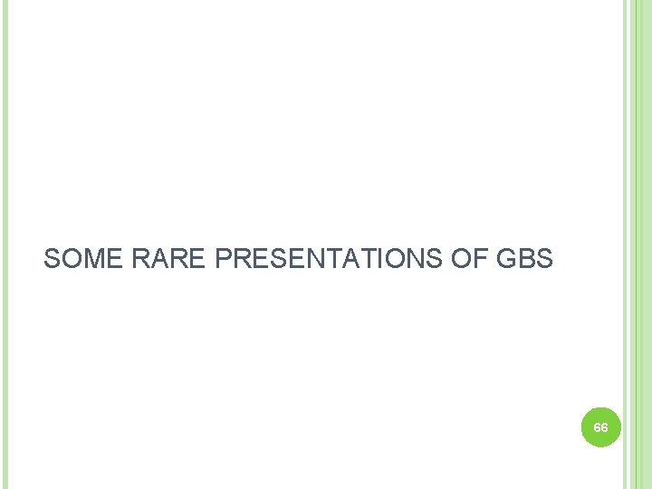 SOME RARE PRESENTATIONS OF GBS 66 