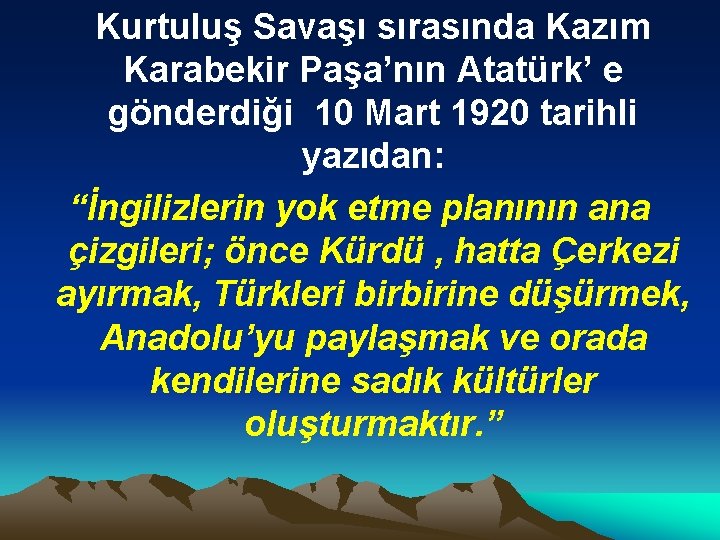 Kurtuluş Savaşı sırasında Kazım Karabekir Paşa’nın Atatürk’ e gönderdiği 10 Mart 1920 tarihli yazıdan: