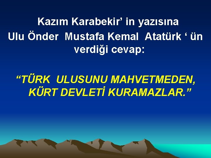 Kazım Karabekir’ in yazısına Ulu Önder Mustafa Kemal Atatürk ‘ ün verdiği cevap: “TÜRK