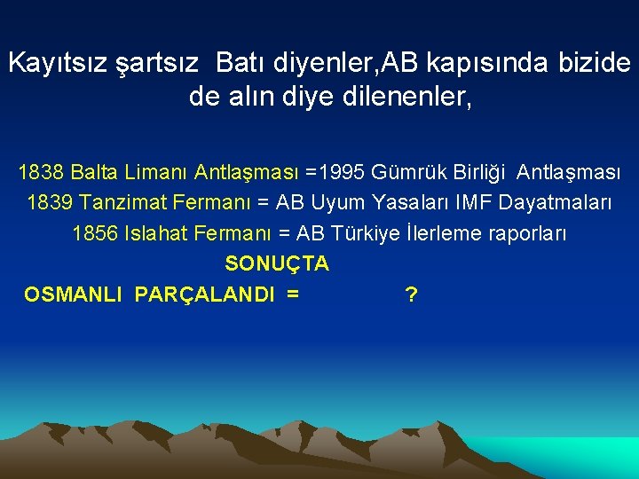 Kayıtsız şartsız Batı diyenler, AB kapısında bizide de alın diye dilenenler, 1838 Balta Limanı