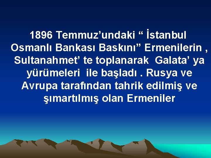 1896 Temmuz’undaki “ İstanbul Osmanlı Bankası Baskını” Ermenilerin , Sultanahmet’ te toplanarak Galata’ ya