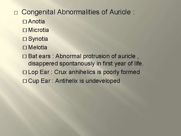 � Congenital Abnormalities of Auricle : � Anotia � Microtia � Synotia � Melotia