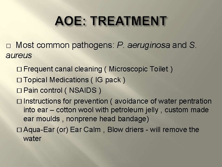 Most common pathogens: P. aeruginosa and S. aureus � � Frequent canal cleaning (