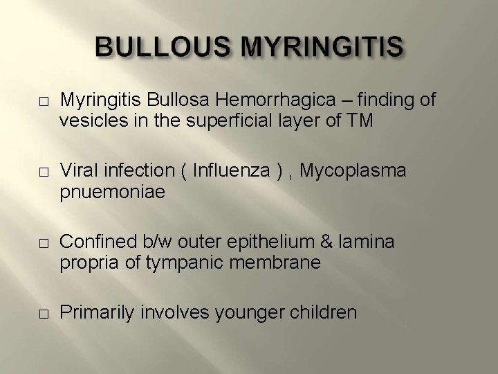 � � Myringitis Bullosa Hemorrhagica – finding of vesicles in the superficial layer of