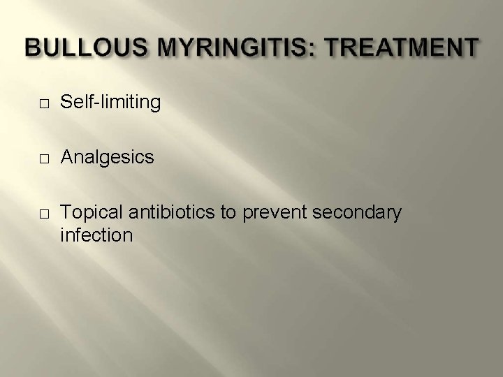 � Self-limiting � Analgesics � Topical antibiotics to prevent secondary infection 