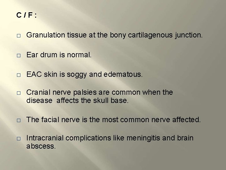 C/F: � Granulation tissue at the bony cartilagenous junction. � Ear drum is normal.