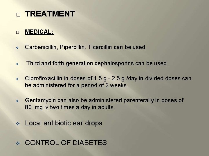 � TREATMENT � MEDICAL: Carbenicillin, Pipercillin, Ticarcillin can be used. Third and forth generation