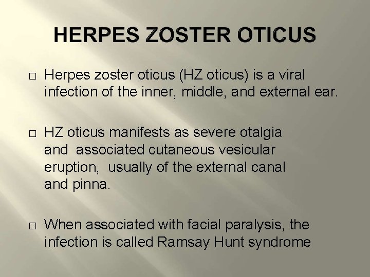 � � � Herpes zoster oticus (HZ oticus) is a viral infection of the