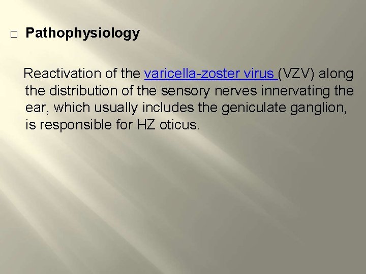 � Pathophysiology Reactivation of the varicella-zoster virus (VZV) along the distribution of the sensory