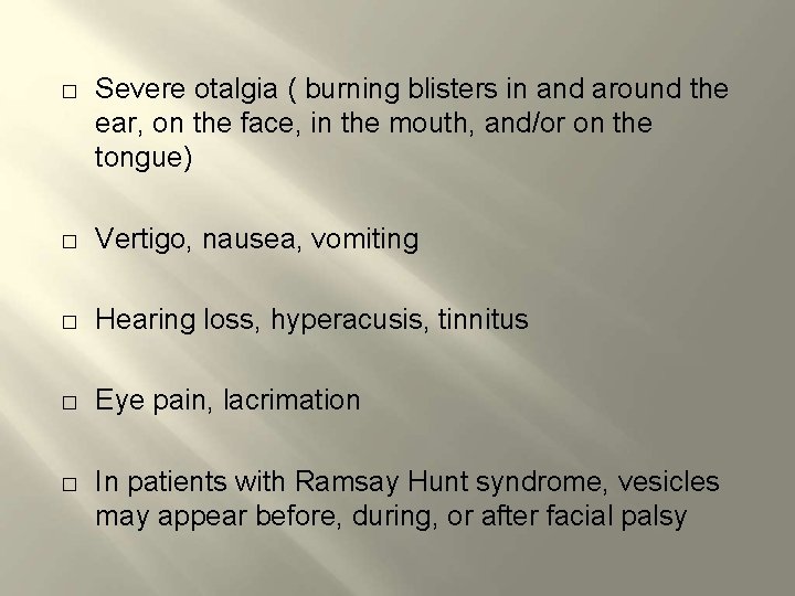 � Severe otalgia ( burning blisters in and around the ear, on the face,