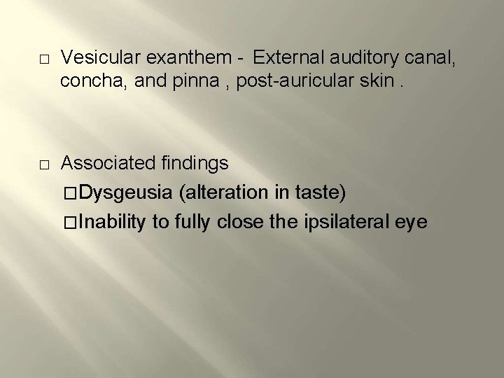 � � Vesicular exanthem - External auditory canal, concha, and pinna , post-auricular skin.