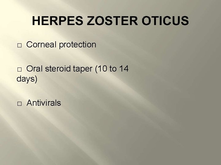 � Corneal protection Oral steroid taper (10 to 14 days) � � Antivirals 