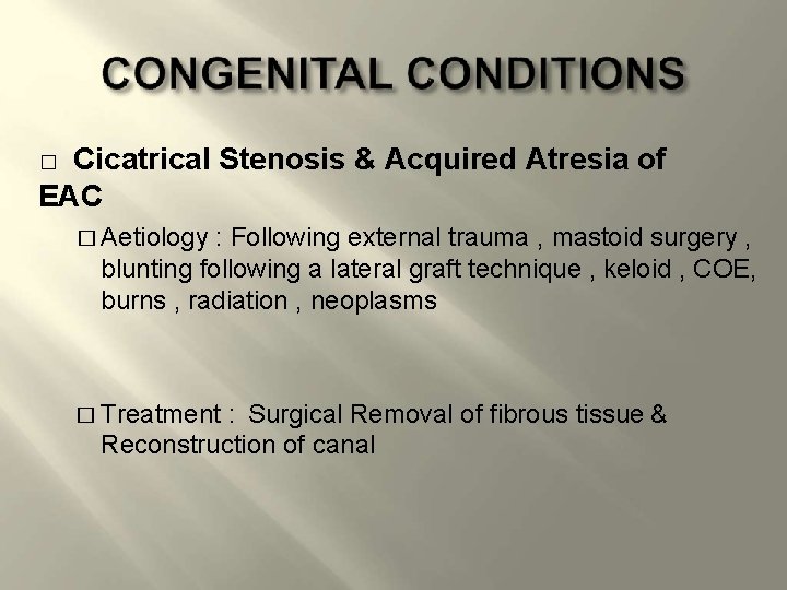 Cicatrical Stenosis & Acquired Atresia of EAC � � Aetiology : Following external trauma