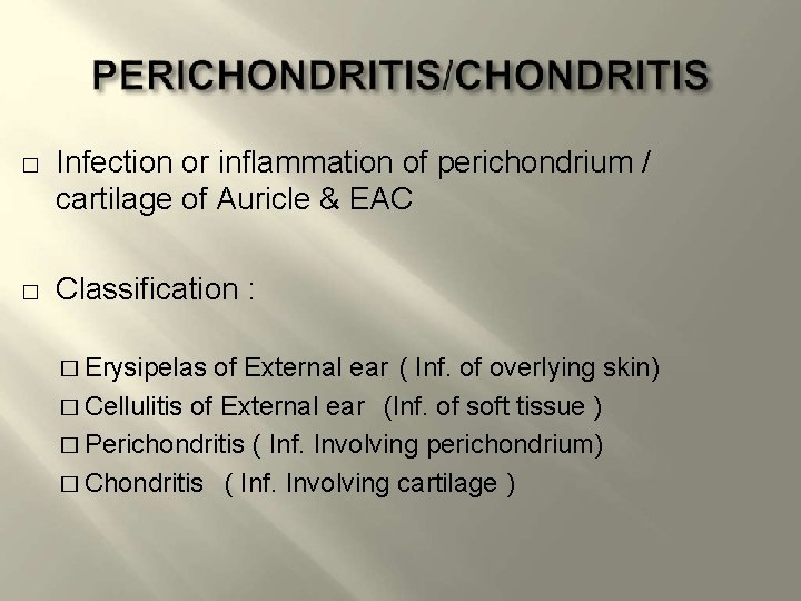 � � Infection or inflammation of perichondrium / cartilage of Auricle & EAC Classification