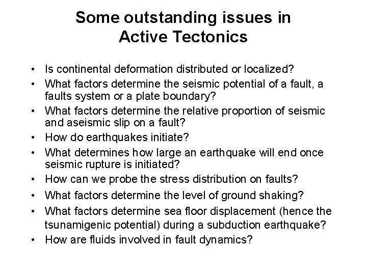 Some outstanding issues in Active Tectonics • Is continental deformation distributed or localized? •