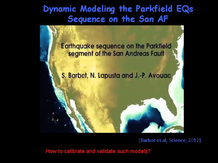 Dynamic Modeling the Parkfield EQs Sequence on the San AF [Barbot et al, Science,