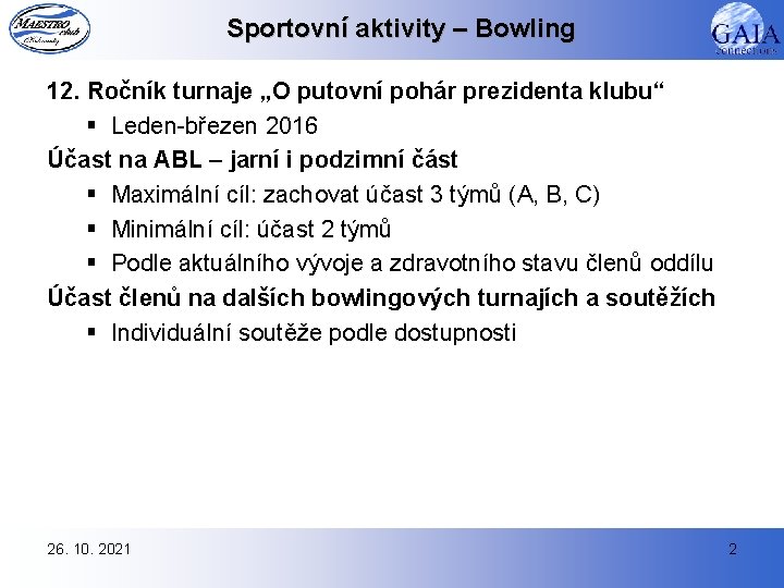 Sportovní aktivity – Bowling 12. Ročník turnaje „O putovní pohár prezidenta klubu“ § Leden-březen