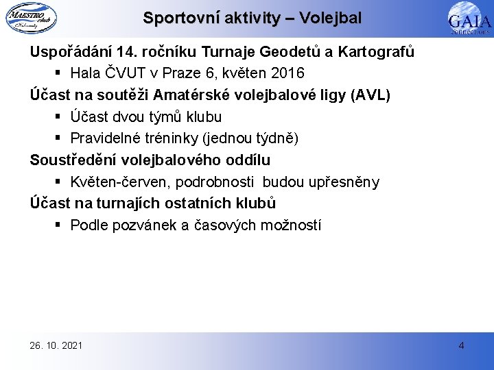 Sportovní aktivity – Volejbal Uspořádání 14. ročníku Turnaje Geodetů a Kartografů § Hala ČVUT