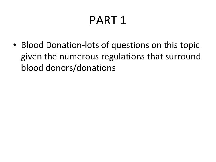 PART 1 • Blood Donation-lots of questions on this topic given the numerous regulations