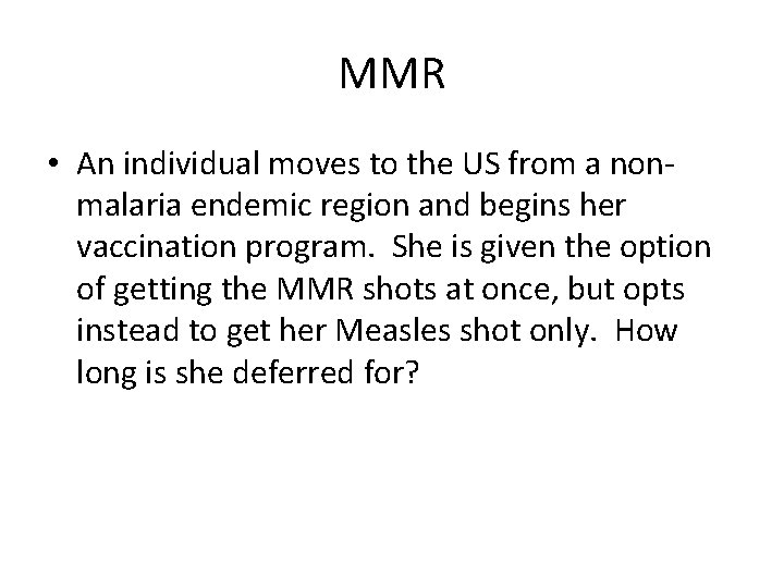 MMR • An individual moves to the US from a nonmalaria endemic region and