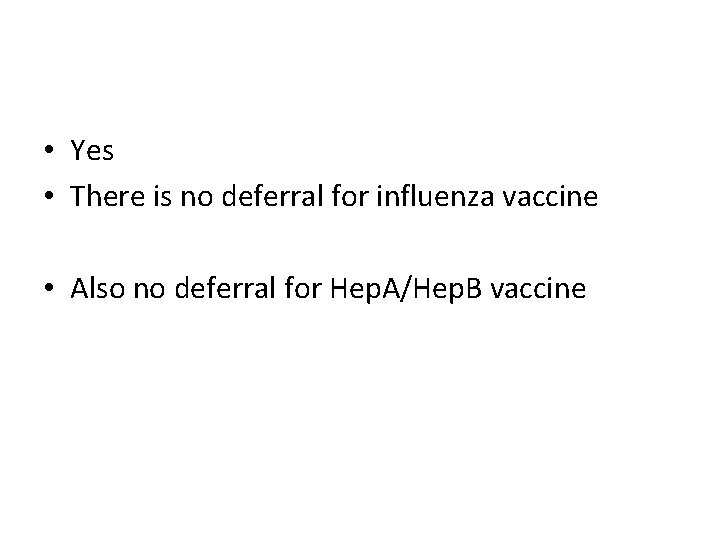  • Yes • There is no deferral for influenza vaccine • Also no