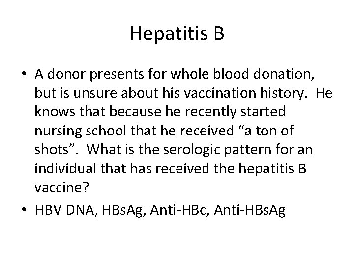 Hepatitis B • A donor presents for whole blood donation, but is unsure about