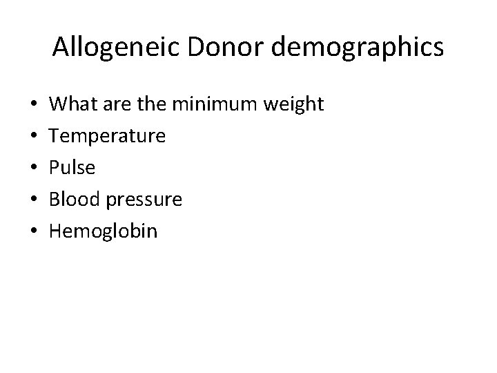 Allogeneic Donor demographics • • • What are the minimum weight Temperature Pulse Blood