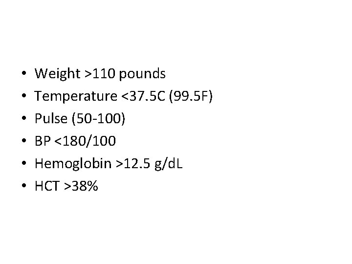  • • • Weight >110 pounds Temperature <37. 5 C (99. 5 F)