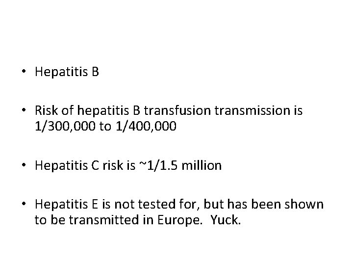  • Hepatitis B • Risk of hepatitis B transfusion transmission is 1/300, 000