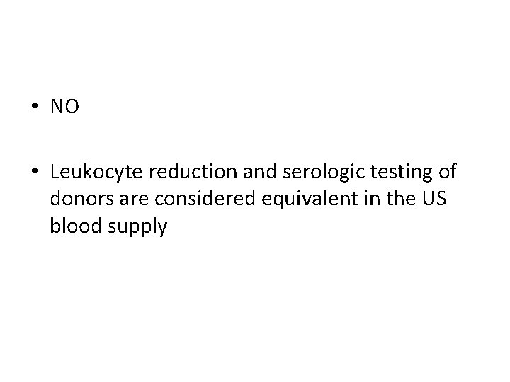  • NO • Leukocyte reduction and serologic testing of donors are considered equivalent