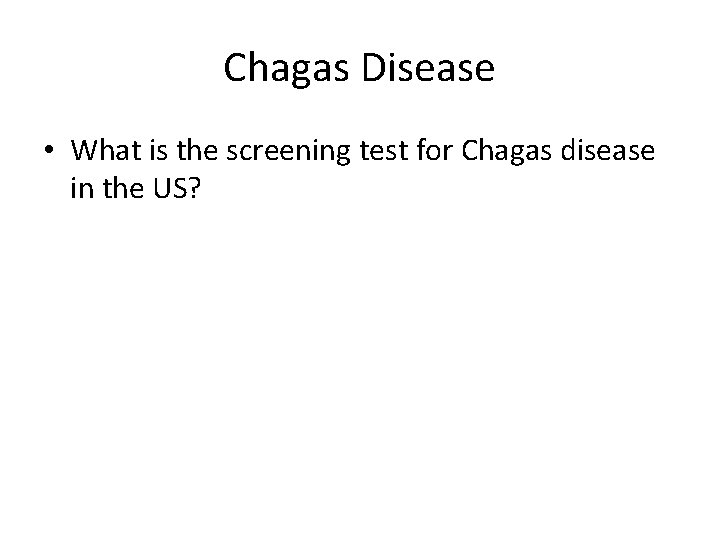 Chagas Disease • What is the screening test for Chagas disease in the US?