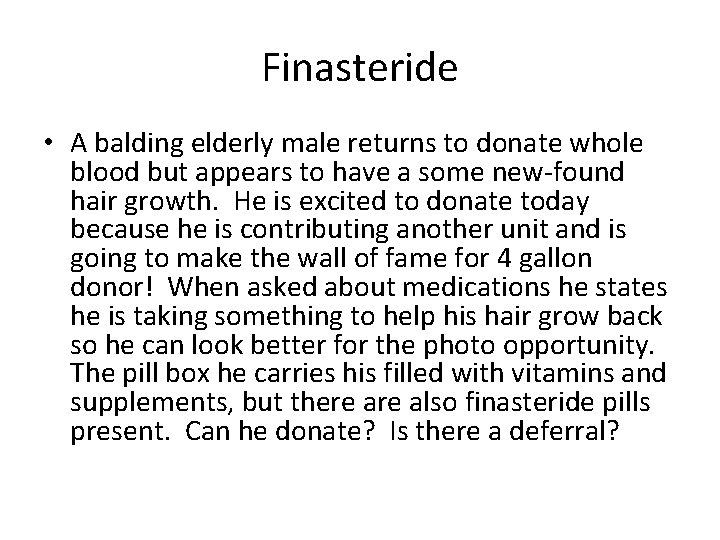 Finasteride • A balding elderly male returns to donate whole blood but appears to