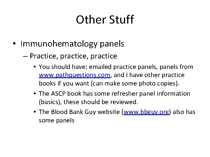 Other Stuff • Immunohematology panels – Practice, practice • You should have: emailed practice