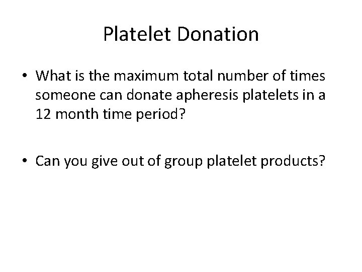 Platelet Donation • What is the maximum total number of times someone can donate