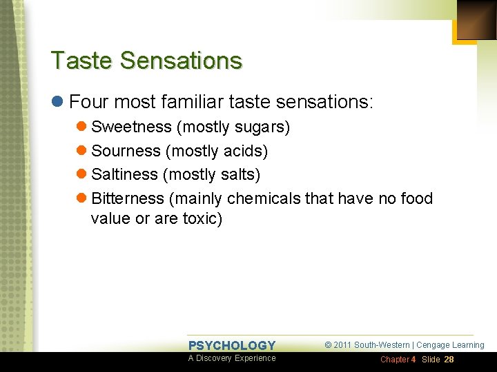 Taste Sensations l Four most familiar taste sensations: l Sweetness (mostly sugars) l Sourness