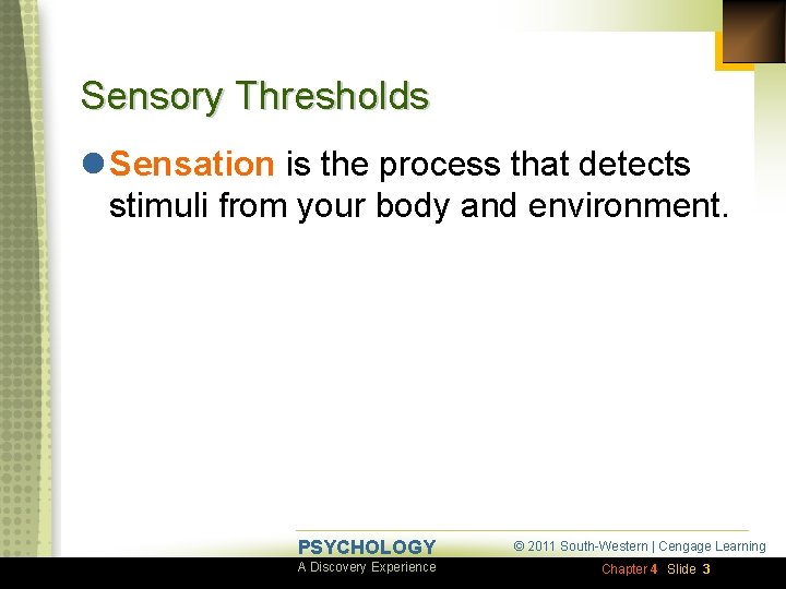 Sensory Thresholds l Sensation is the process that detects stimuli from your body and