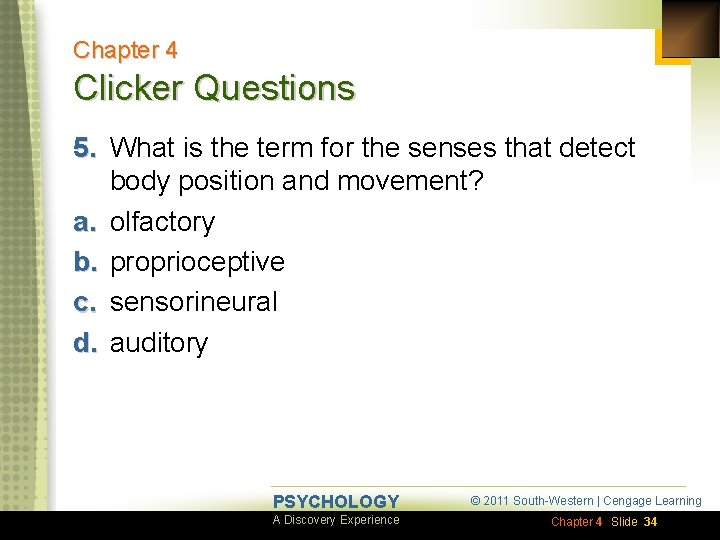 Chapter 4 Clicker Questions 5. What is the term for the senses that detect