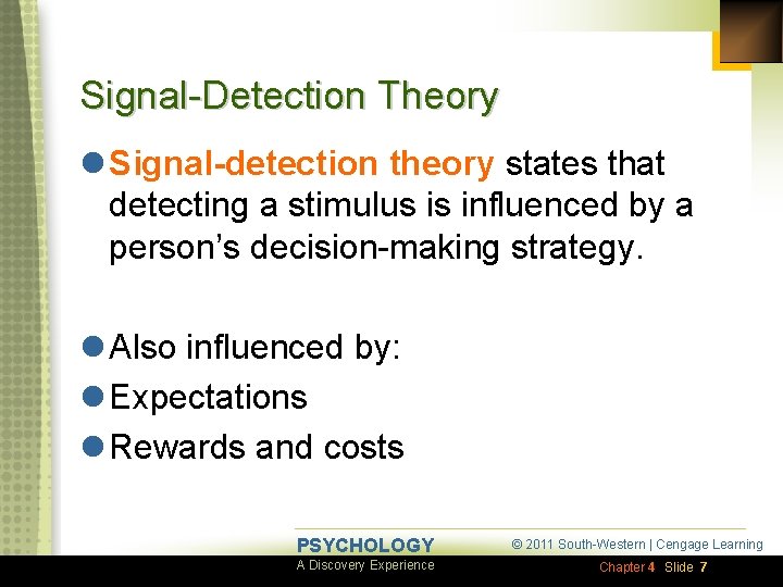 Signal-Detection Theory l Signal-detection theory states that detecting a stimulus is influenced by a