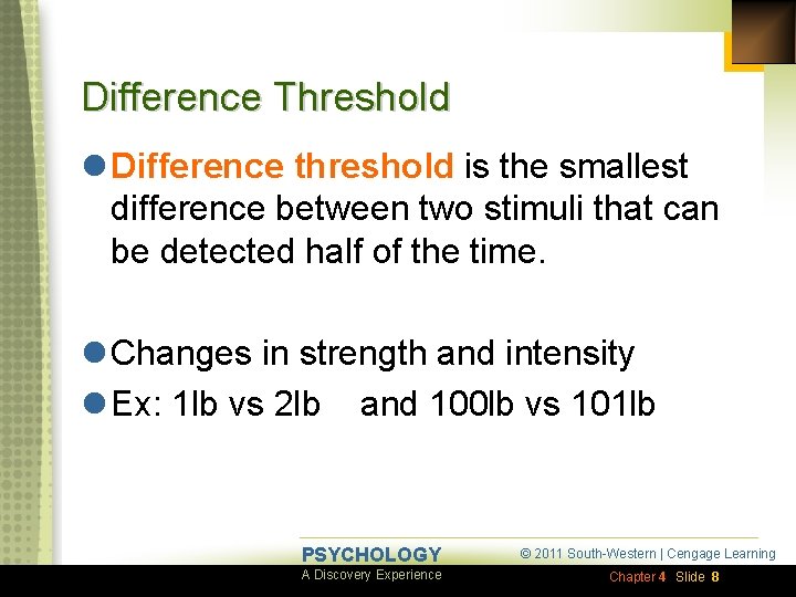 Difference Threshold l Difference threshold is the smallest difference between two stimuli that can