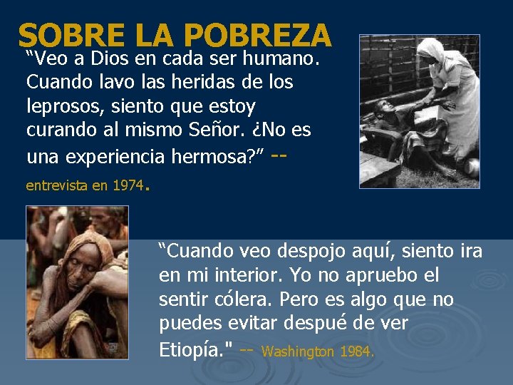 SOBRE LA POBREZA “Veo a Dios en cada ser humano. Cuando lavo las heridas