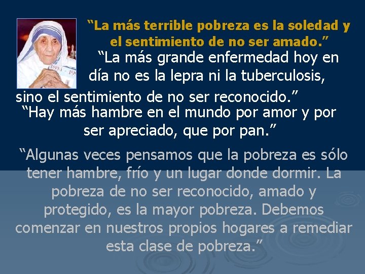 “La más terrible pobreza es la soledad y el sentimiento de no ser amado.