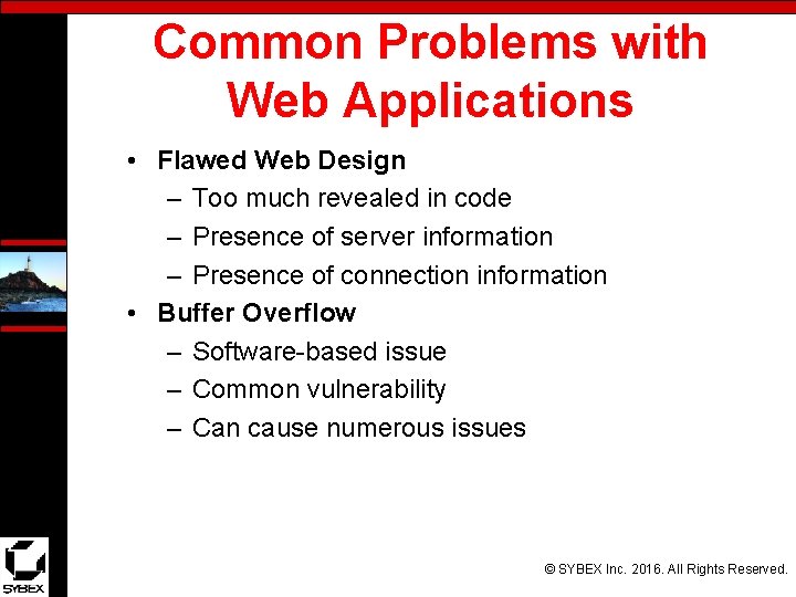 Common Problems with Web Applications • Flawed Web Design – Too much revealed in