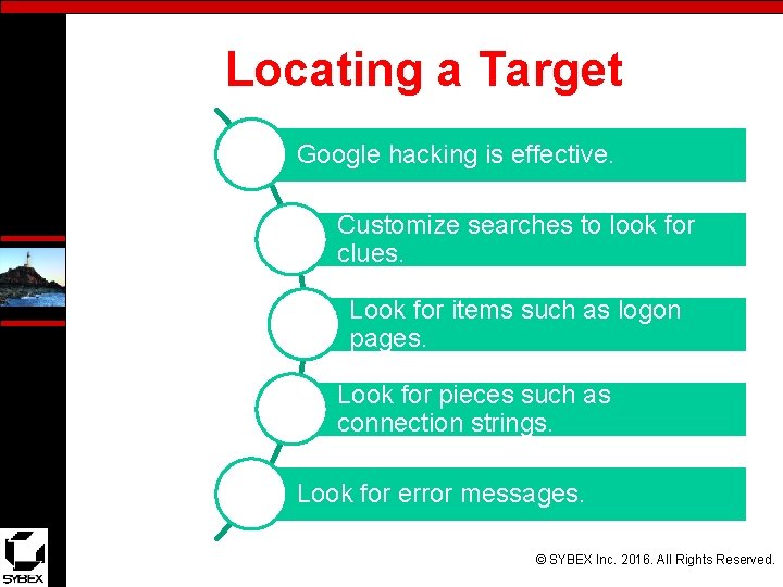 Locating a Target Google hacking is effective. Customize searches to look for clues. Look