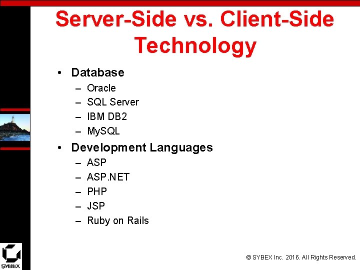 Server-Side vs. Client-Side Technology • Database – – Oracle SQL Server IBM DB 2