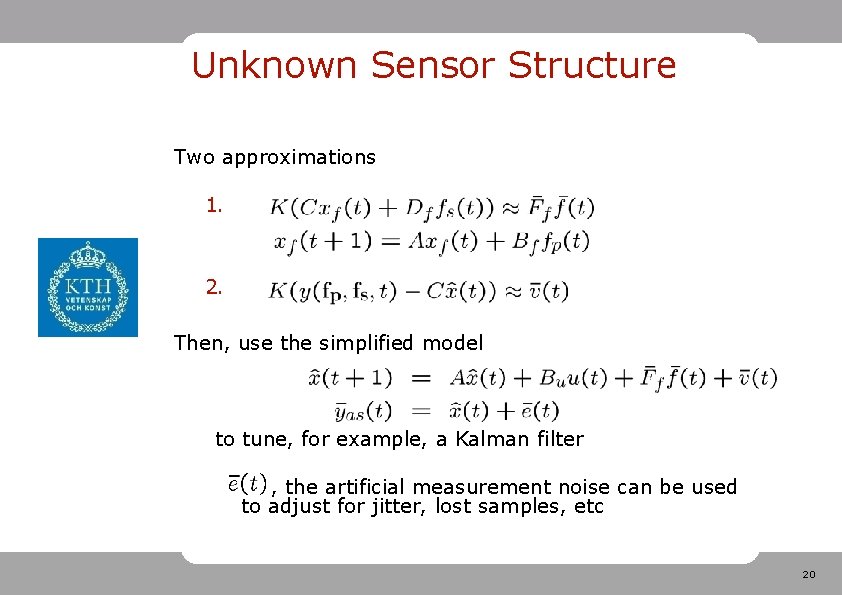 Unknown Sensor Structure Two approximations 1. 2. Then, use the simplified model to tune,