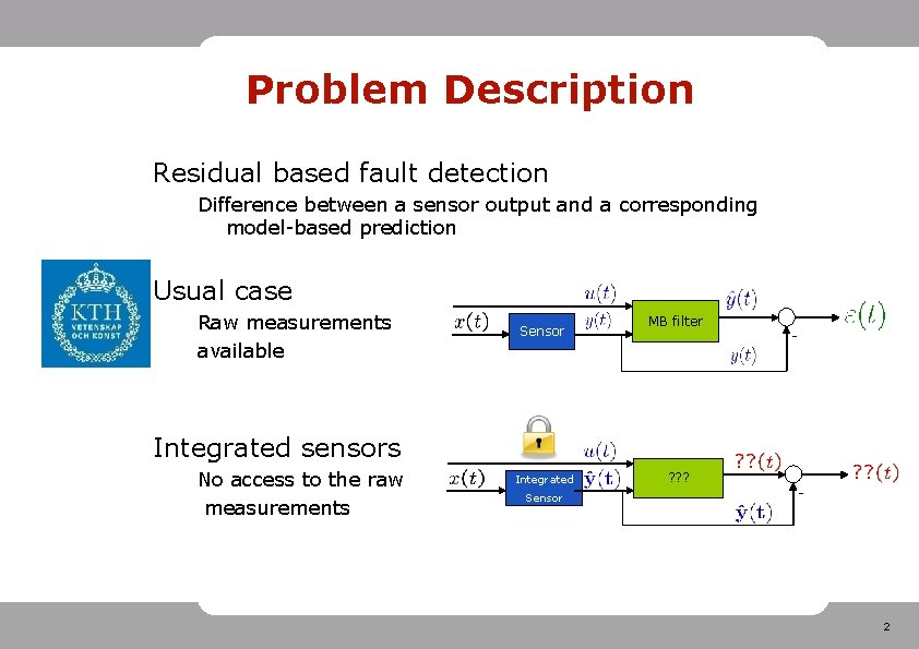 Problem Description Residual based fault detection Difference between a sensor output and a corresponding