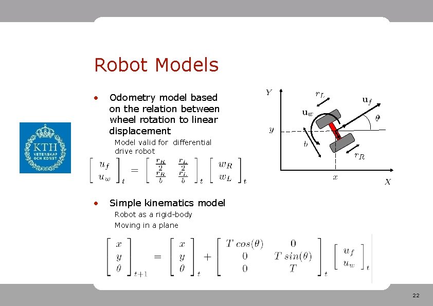 Robot Models • Odometry model based on the relation between wheel rotation to linear