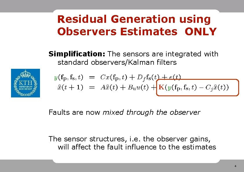Residual Generation using Observers Estimates ONLY Simplification: The sensors are integrated with standard observers/Kalman