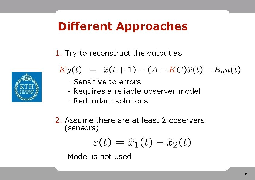 Different Approaches 1. Try to reconstruct the output as - Sensitive to errors -