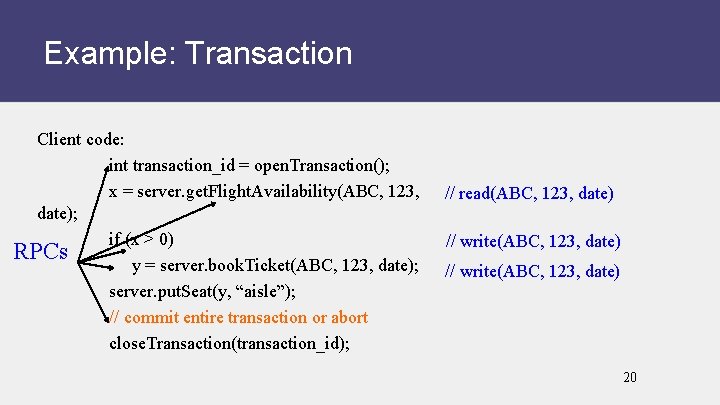 Example: Transaction Client code: int transaction_id = open. Transaction(); x = server. get. Flight.
